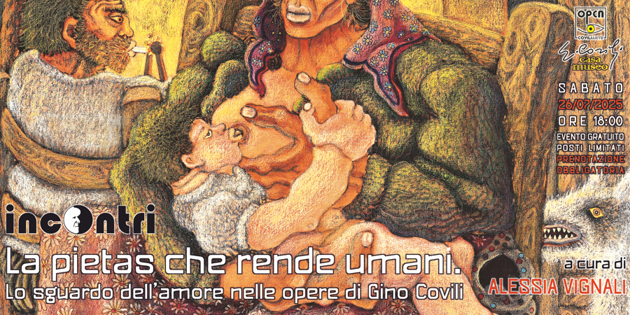 #INCONTRI > ALESSIA VIGNALI - LA PIETAS CHE RENDE UMANI = PAVULLO NEL FRIGNANO, CASA MUSEO COVILI - 26 luglio 2025